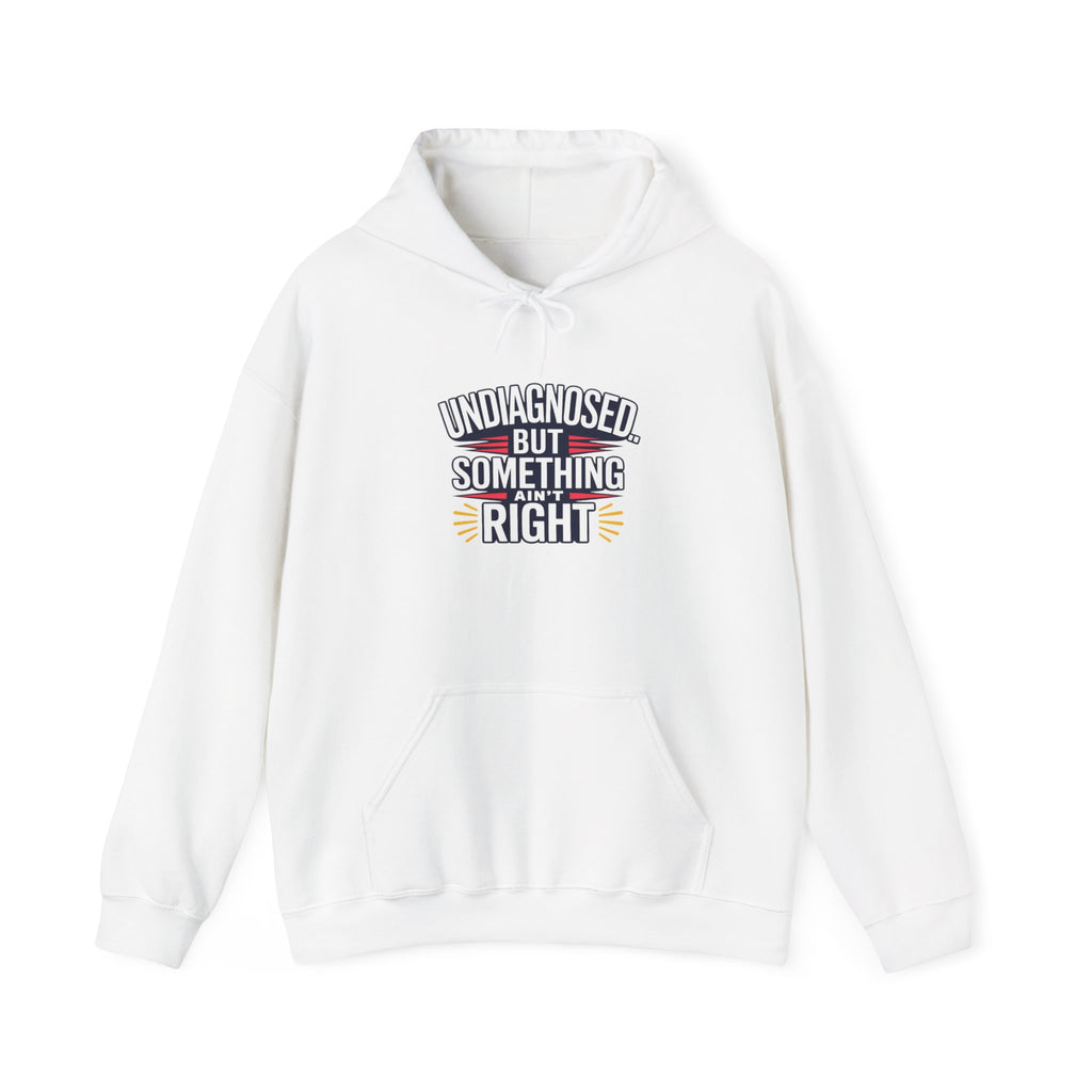 Undiagnosed But Something Ain't Right Hoodie
