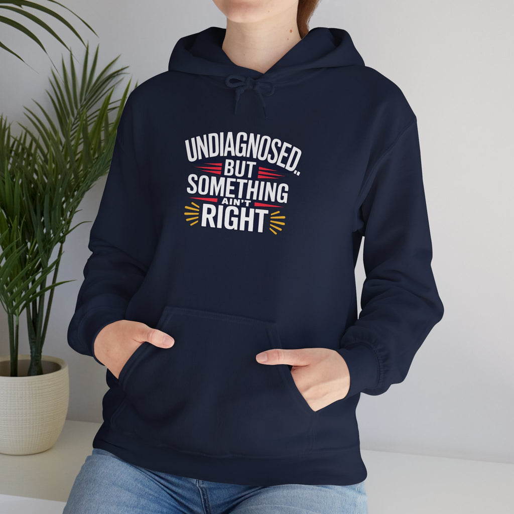 Undiagnosed But Something Ain't Right Hoodie