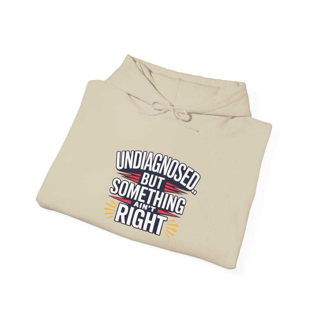 Undiagnosed But Something Ain't Right Hoodie