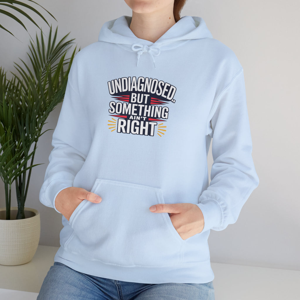 Undiagnosed But Something Ain't Right Hoodie