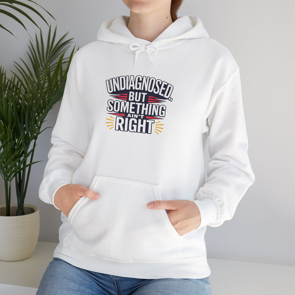 Undiagnosed But Something Ain't Right Hoodie