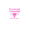 'You Were Not Ovaryacting' Vinyl Decal Sticker