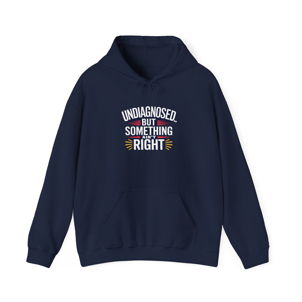 Undiagnosed But Something Ain't Right Hoodie