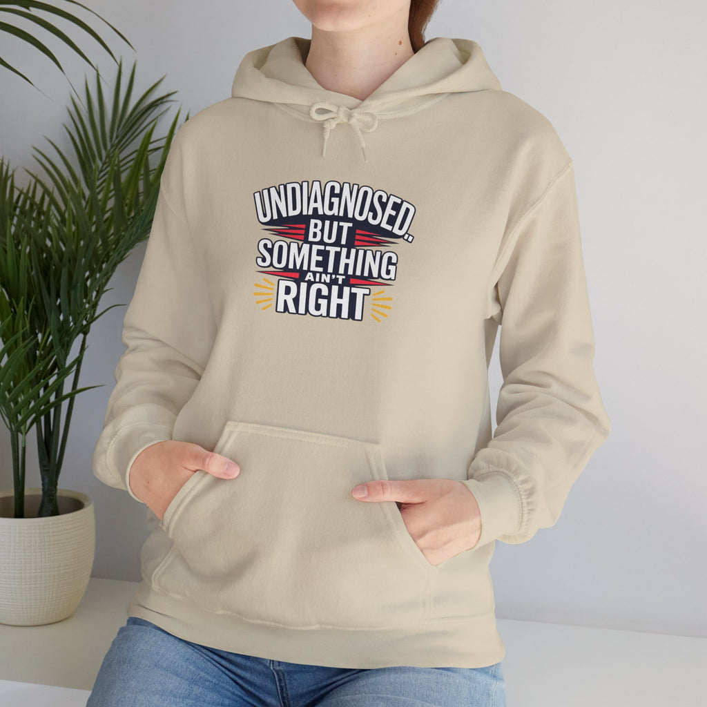 Undiagnosed But Something Ain't Right Hoodie