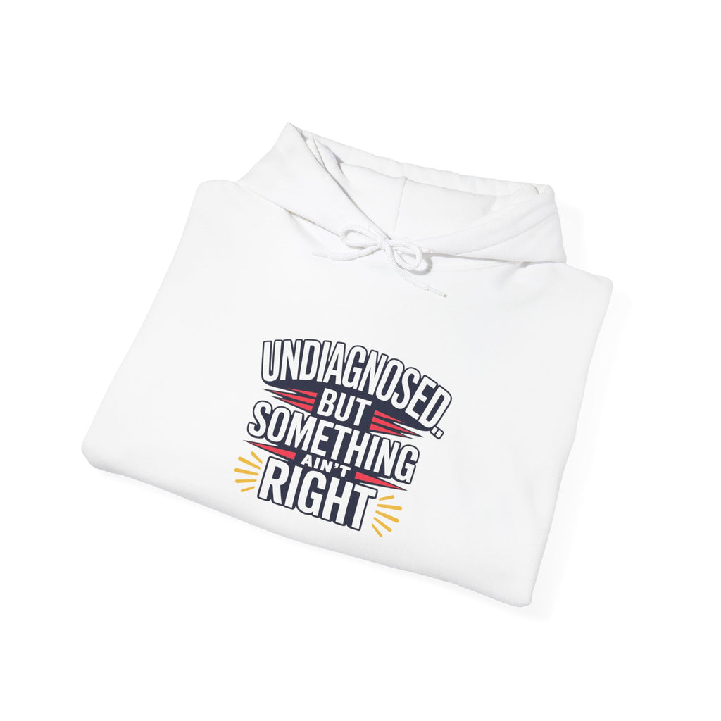 Undiagnosed But Something Ain't Right Hoodie