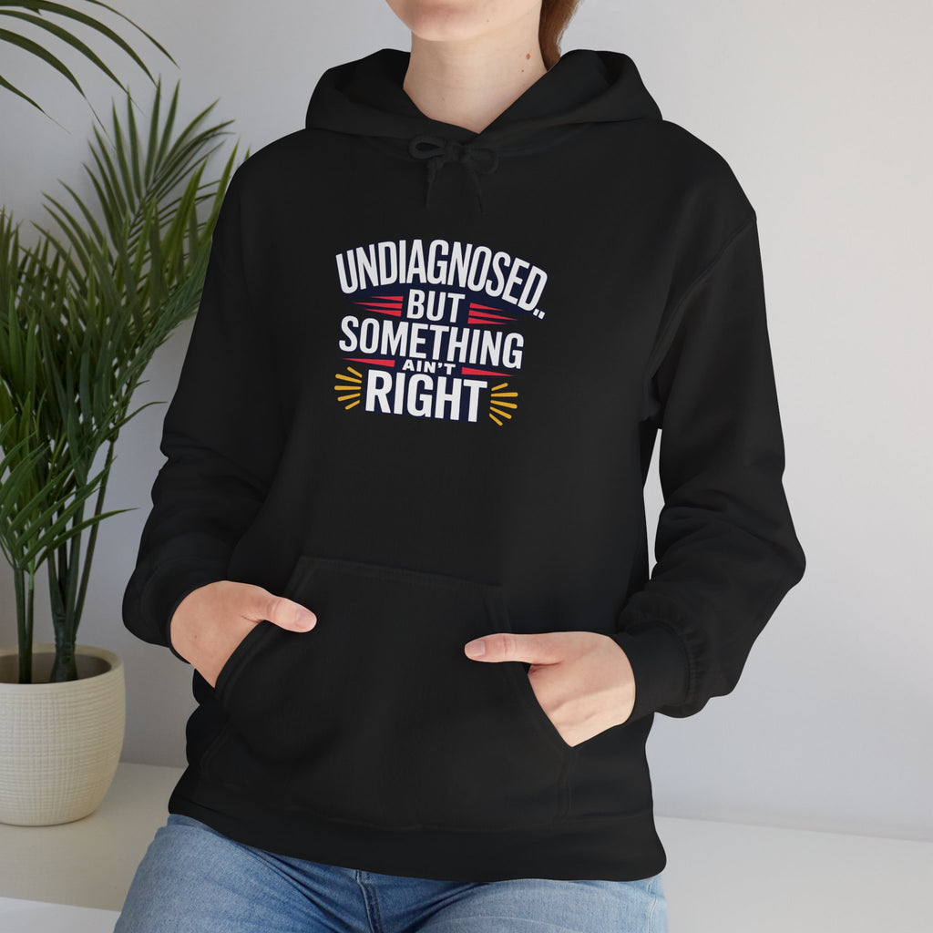 Undiagnosed But Something Ain't Right Hoodie