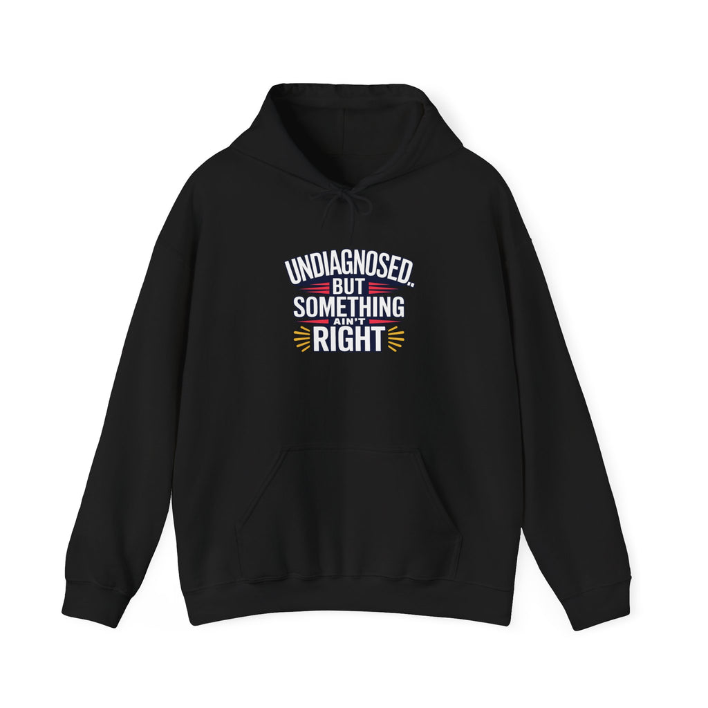 Undiagnosed But Something Ain't Right Hoodie
